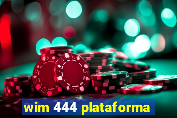 wim 444 plataforma